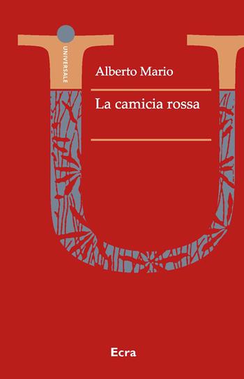 La camicia rossa - Alberto Mario - Libro Ecra 2022, Universale | Libraccio.it