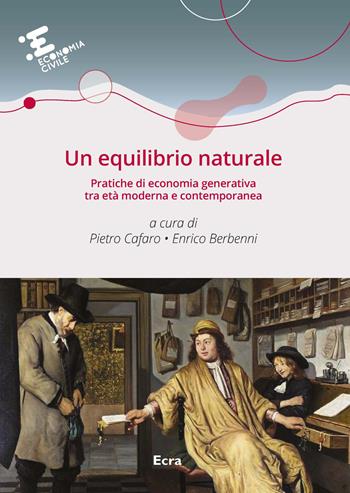 Un equilibrio naturale. Pratiche di economia generativa tra età moderna e contemporanea  - Libro Ecra 2022, Economia civile | Libraccio.it