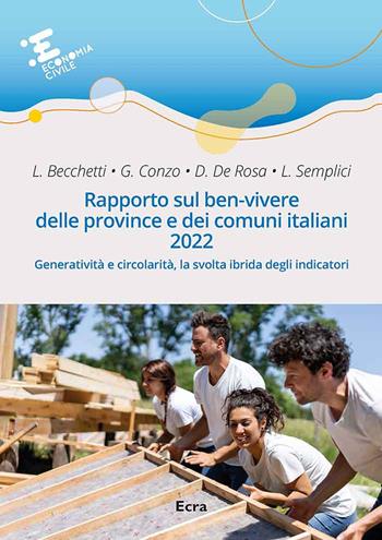 Rapporto sul ben-vivere delle province e dei comuni italiani 2022. Generatività e circolarità, la svolta ibrida degli indicatori  - Libro Ecra 2022, Economia civile | Libraccio.it