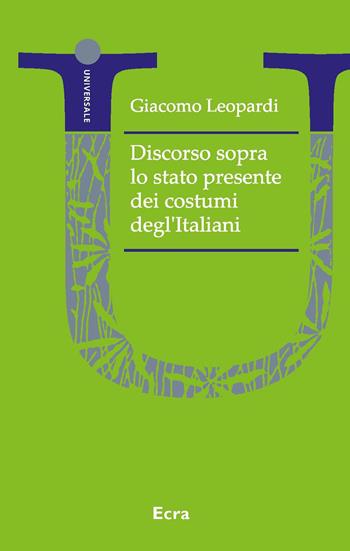 Discorso sopra lo stato presente dei costumi degl'Italiani - Giacomo Leopardi - Libro Ecra 2023, Universale | Libraccio.it