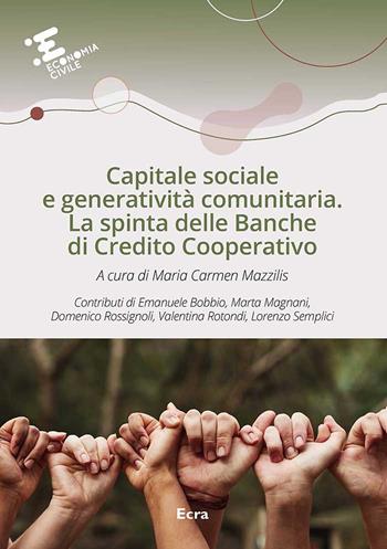 Capitale sociale e generatività comunitaria. La spinta delle Banche di Credito Cooperativo  - Libro Ecra 2023, Economia civile | Libraccio.it
