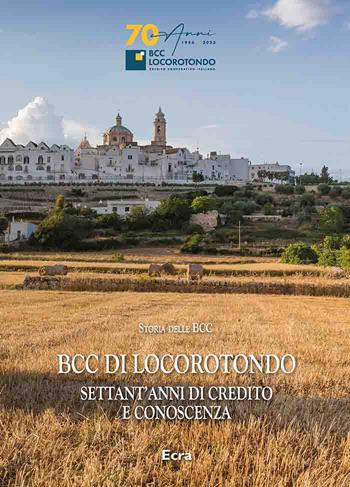 BCC di Locorotondo. Settant’anni di credito e conoscenza  - Libro Ecra 2023, Storia delle BBC | Libraccio.it