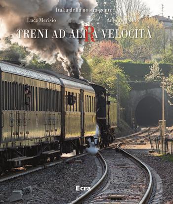 Treni ad altra velocità. Ediz. illustrata - Luca Merisio, Antonio Polito - Libro Ecra 2023, Italia della nostra gente | Libraccio.it