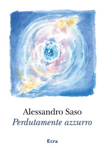 Perdutamente azzurro - Alessandro Saso - Libro Ecra 2023 | Libraccio.it