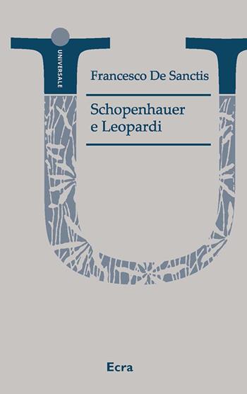 Schopenhauer e Leopardi. Nuova ediz. - Francesco De Sanctis - Libro Ecra 2024, Universale | Libraccio.it