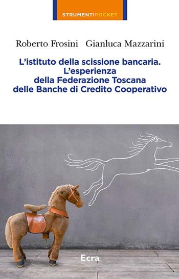 L'istituto della scissione bancaria. L'esperienza della Federazione Toscana delle Banche di Credito Cooperativo - Roberto Frosini, Gianluca Mazzarini - Libro Ecra 2025, Strumenti pocket | Libraccio.it