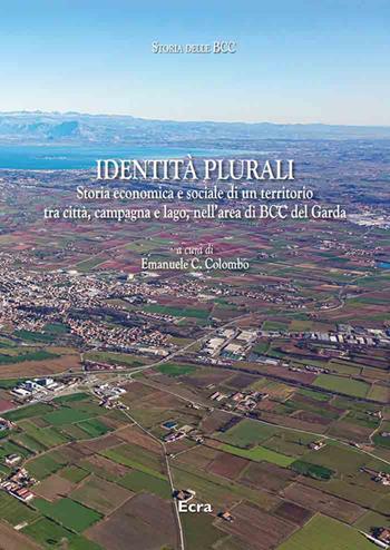 Identità plurali. Storia economica e sociale di un territorio tra città, campagna e lago, nell'area di BCC del Garda. Nuova ediz.  - Libro Ecra 2025, Storia delle BBC | Libraccio.it