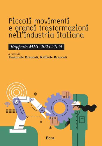 Piccoli movimenti e grandi trasformazioni nell’industria italiana. Rapporto MET 2023-2024  - Libro Ecra 2026, Fuori collana | Libraccio.it