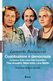 Costituzione e democrazia. La lezione di tre madri della Repubblica. Tina Anselmi, Nilde Iotti, Lina Merlin