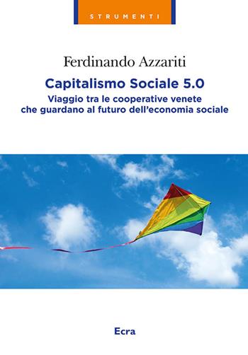 Capitalismo sociale 5.0. Viaggio tra le cooperative venete che guardano al futuro dell'economia sociale. Nuova ediz. - Ferdinando Azzariti - Libro Ecra 2026, Strumenti | Libraccio.it