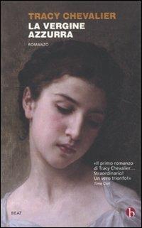 La Vergine azzurra - Tracy Chevalier - Libro BEAT 2011, BEAT | Libraccio.it