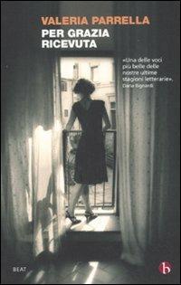 Per grazia ricevuta - Valeria Parrella - Libro BEAT 2015, BEAT | Libraccio.it