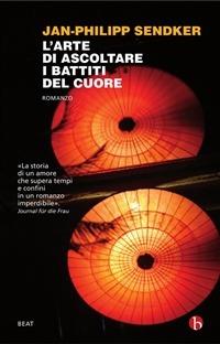 L' arte di ascoltare i battiti del cuore - Jan-Philipp Sendker - Libro BEAT 2011, BEAT | Libraccio.it