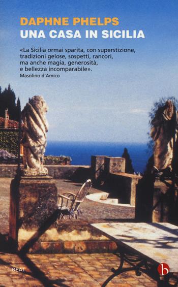 Una casa in Sicilia - Daphne Phelps - Libro BEAT 2015, BEAT | Libraccio.it