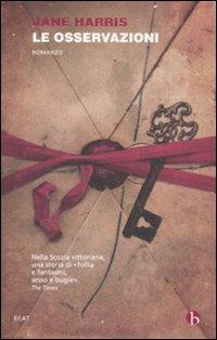 Le osservazioni - Jane Harris - Libro BEAT 2012, BEAT | Libraccio.it