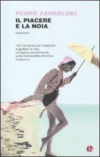 Il piacere e la noia - Pedro Zarraluki - Libro BEAT 2012, BEAT | Libraccio.it
