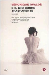 E il mio cuore trasparente - Véronique Ovaldé - Libro BEAT 2015, BEAT | Libraccio.it