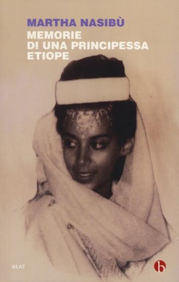 Memorie di una principessa etiope - Martha Nasibù - Libro BEAT 2012, BEAT | Libraccio.it