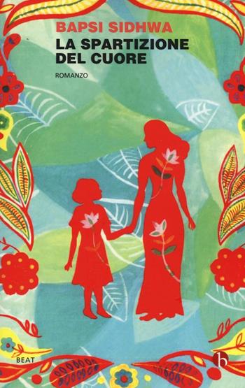 La spartizione del cuore - Bapsi Sidhwa - Libro BEAT 2016, BEAT | Libraccio.it