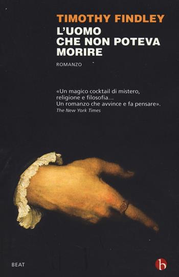 L' uomo che non poteva morire - Timothy Findley - Libro BEAT 2014, BEAT | Libraccio.it