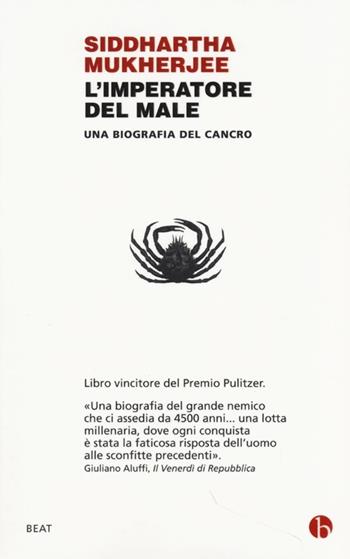 L' imperatore del male. Una biografia del cancro - Siddhartha Mukherjee - Libro BEAT 2014, BEAT | Libraccio.it
