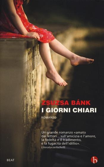 I giorni chiari - Zsuzsa Bánk - Libro BEAT 2013, BEAT | Libraccio.it