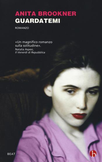 Guardatemi - Anita Brookner - Libro BEAT 2018, BEAT | Libraccio.it