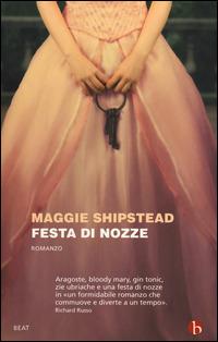 Festa di nozze - Maggie Shipstead - Libro BEAT 2014, BEAT | Libraccio.it