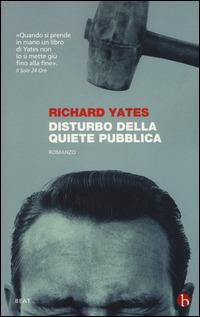 Disturbo della quiete pubblica - Richard Yates - Libro BEAT 2015, BEAT | Libraccio.it