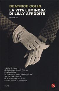 La vita luminosa di Lilly Afrodite - Beatrice Colin - Libro BEAT 2014, BEAT | Libraccio.it
