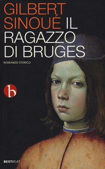 Il ragazzo di Bruges - Gilbert Sinoué - Libro BEAT 2015, Best BEAT | Libraccio.it