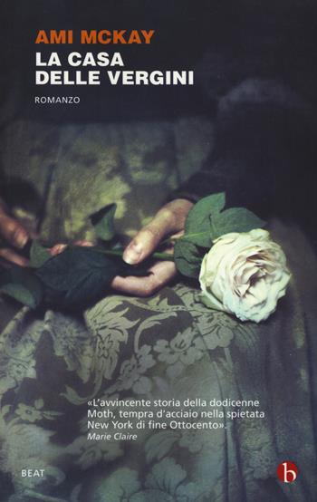 La casa delle vergini - Ami McKay - Libro BEAT 2015, BEAT | Libraccio.it