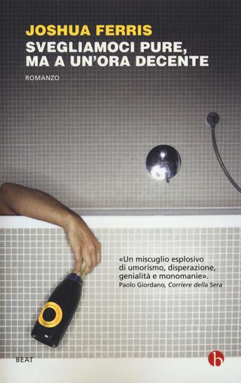 Svegliamoci pure, ma a un'ora decente - Joshua Ferris - Libro BEAT 2015, BEAT | Libraccio.it