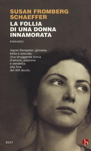 La follia di una donna innamorata - Susan Fromberg Schaeffer - Libro BEAT 2015, BEAT | Libraccio.it