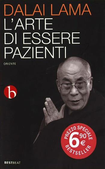L'arte di essere pazienti. Il potere della pazienza in una prospettiva buddhista - Gyatso Tenzin (Dalai Lama) - Libro BEAT 2015, Best BEAT | Libraccio.it