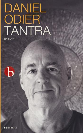 Tantra. L'iniziazione di un occidentale all'amore assoluto - Daniel Odier - Libro BEAT 2015, Best BEAT | Libraccio.it