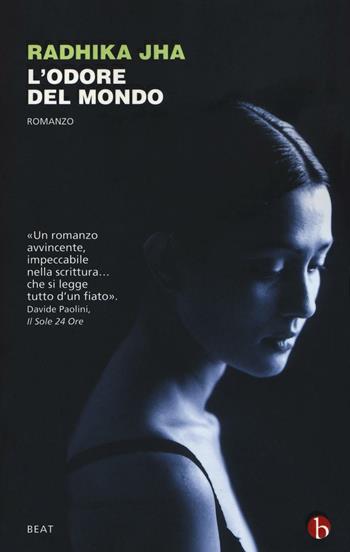 L' odore del mondo - Radhika Jha - Libro BEAT 2016, BEAT | Libraccio.it