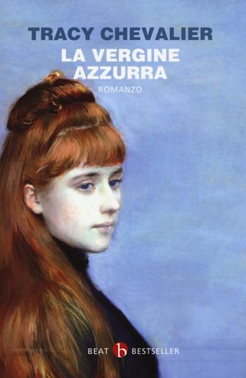 La Vergine azzurra - Tracy Chevalier - Libro BEAT 2015, BEAT. Bestseller | Libraccio.it