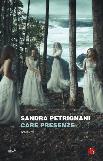 Care presenze - Sandra Petrignani - Libro BEAT 2021, BEAT | Libraccio.it