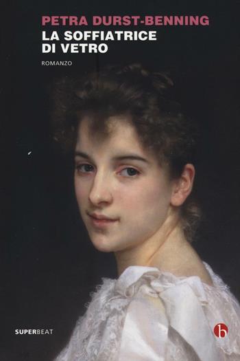 La soffiatrice di vetro - Petra Durst-Benning - Libro BEAT 2016, Superbeat | Libraccio.it
