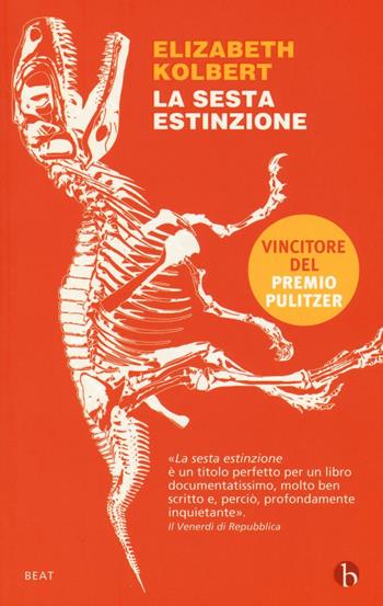 La sesta estinzione. Una storia innaturale - Elizabeth Kolbert - Libro BEAT 2016, BEAT | Libraccio.it