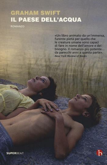 Il paese dell'acqua - Graham Swift - Libro BEAT 2016, Superbeat | Libraccio.it