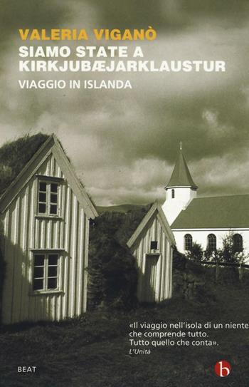 Siamo state a Kirkjubæjarklaustur. Viaggio in Islanda - Valeria Viganò - Libro BEAT 2016, BEAT | Libraccio.it
