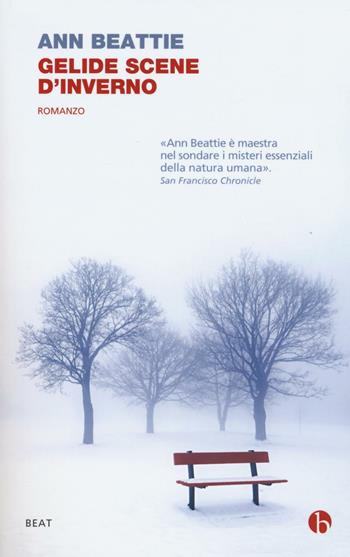 Gelide scene d'inverno - Ann Beattie - Libro BEAT 2017, BEAT | Libraccio.it