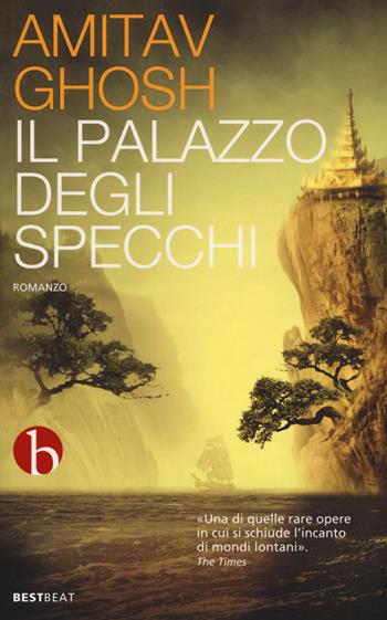 Il palazzo degli specchi - Amitav Ghosh - Libro BEAT 2017, Best BEAT | Libraccio.it