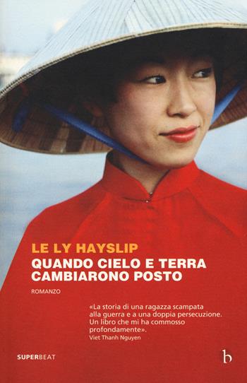 Quando cielo e terra cambiarono posto - Le Ly Hayslip, Jay Wurts - Libro BEAT 2017, Superbeat | Libraccio.it