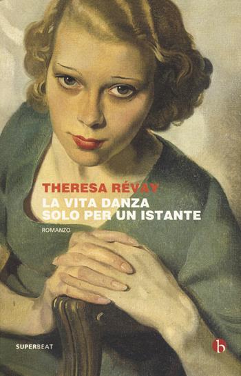 La vita danza solo per un istante - Theresa Révay - Libro BEAT 2018, Superbeat | Libraccio.it