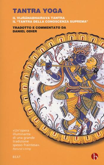 Tantra yoga. Il Vijñabhairava tantra. Il «tantra della conoscenza suprema» - Daniel Odier - Libro BEAT 2018, BEAT | Libraccio.it