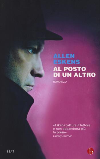 Al posto di un altro - Allen Eskens - Libro BEAT 2018, BEAT | Libraccio.it