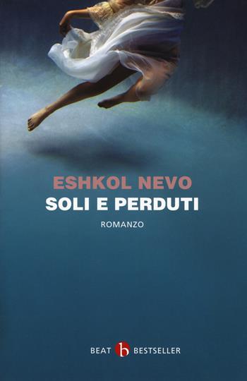 Soli e perduti - Eshkol Nevo - Libro BEAT 2018, BEAT. Bestseller | Libraccio.it